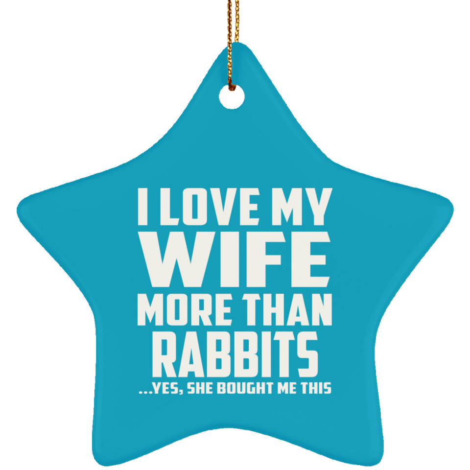 I Love My Wife More Than Rabbits - Star Ornament