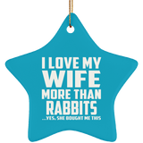 I Love My Wife More Than Rabbits - Star Ornament
