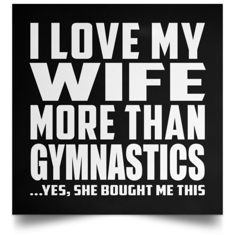 I Love My Wife More Than Gymnastics - Poster Square