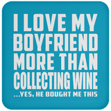 I Love My Boyfriend More Than Collecting Wine - Drink Coaster