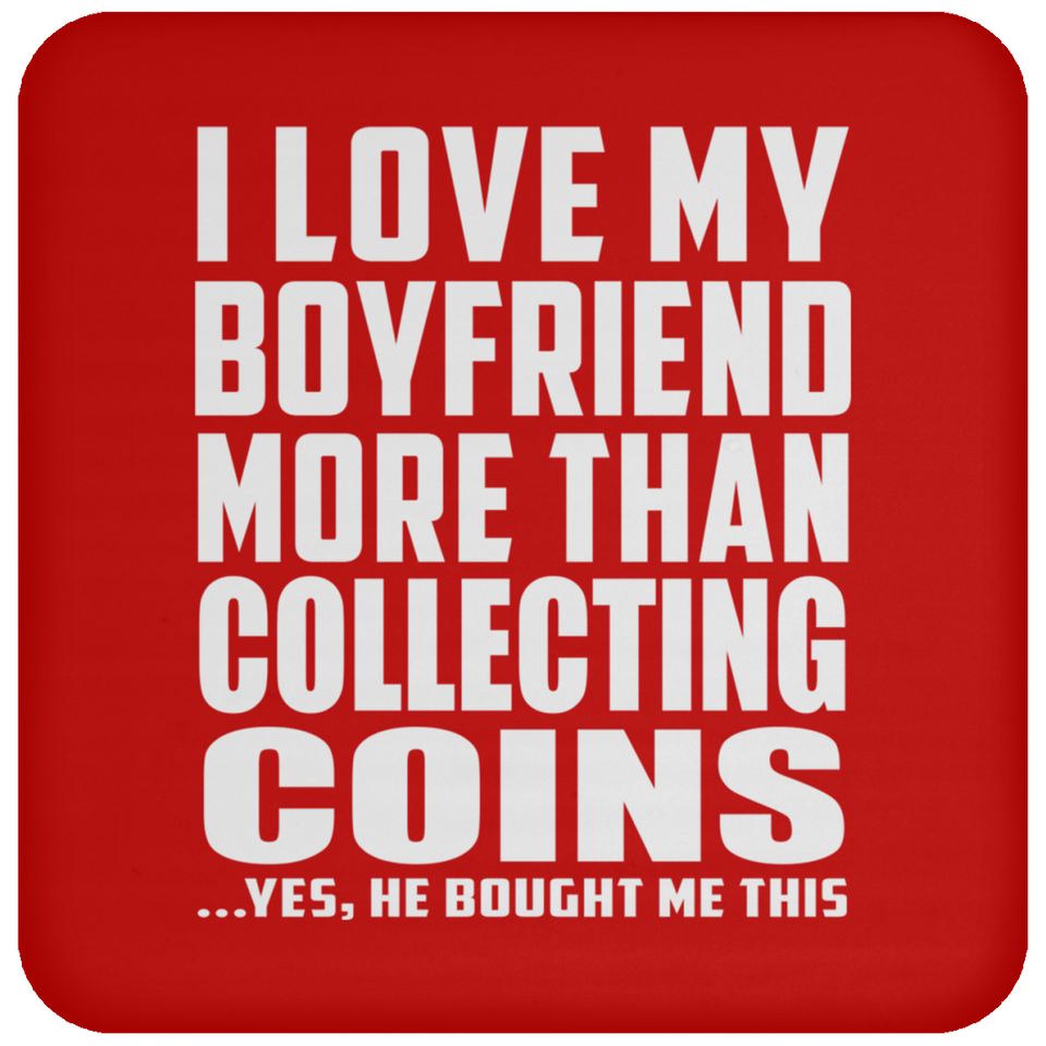 I Love My Boyfriend More Than Collecting Coins - Drink Coaster