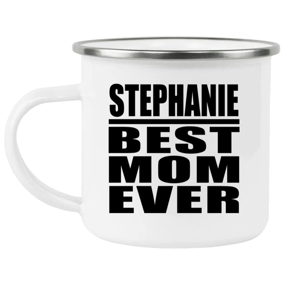 Stephanie Best Mom Ever - 12oz Camping Mug