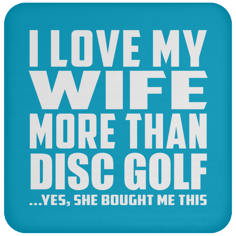 I Love My Wife More Than Disc Golf - Drink Coaster