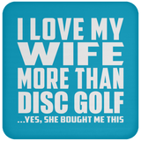 I Love My Wife More Than Disc Golf - Drink Coaster