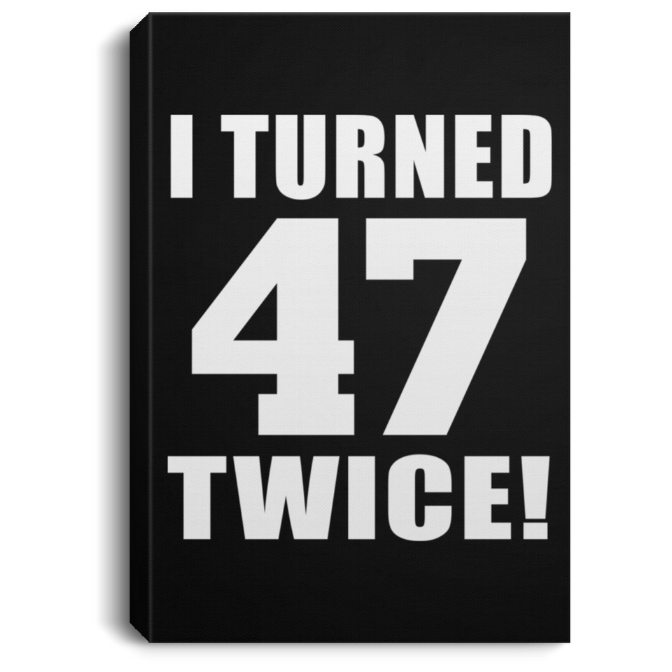 94th Birthday I Turned 47 Twice - Canvas Portrait