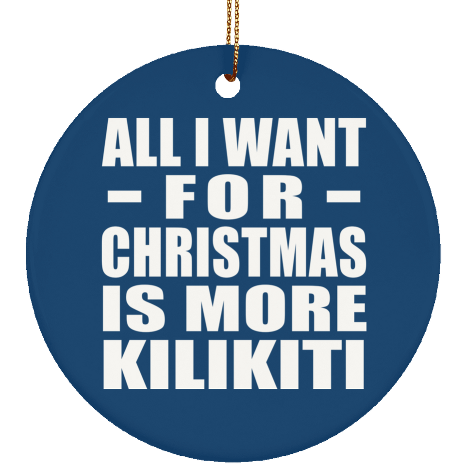 All I Want For Christmas Is More Kilikiti - Circle Ornament