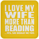 I Love My Wife More Than Reading - Drink Coaster
