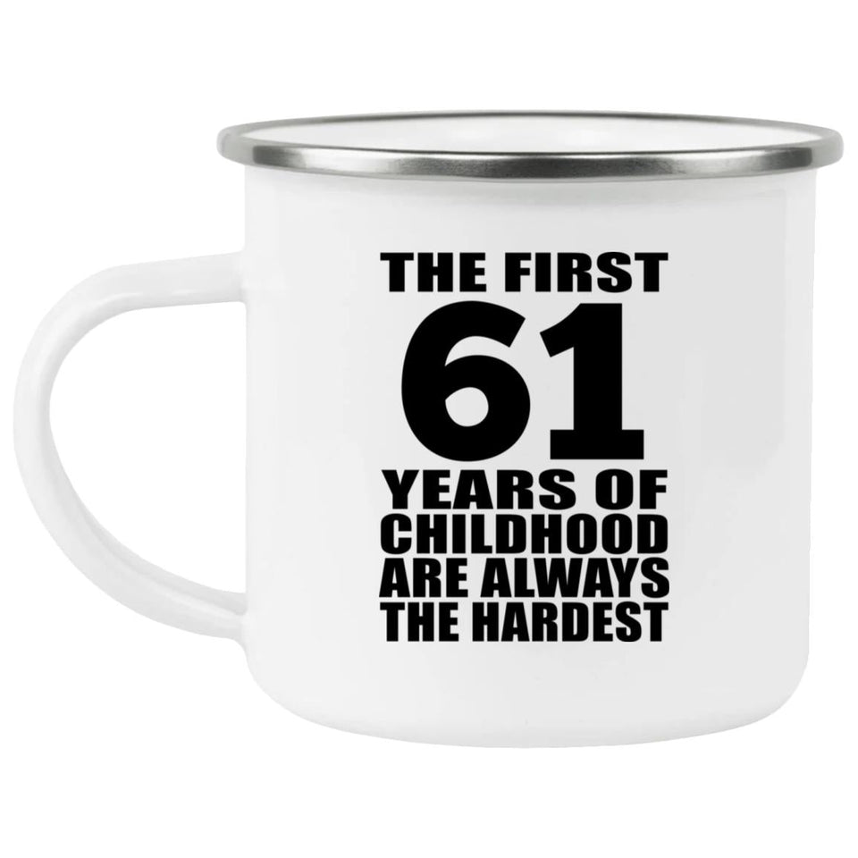 61st Birthday First 61 Years of Childhood Are The Hardest - 12oz Camping Mug