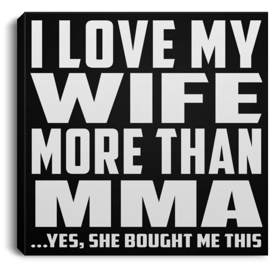 I Love My Wife More Than MMA - Canvas Square