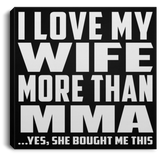 I Love My Wife More Than MMA - Canvas Square