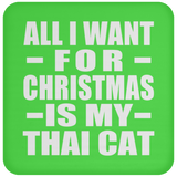 All I Want For Christmas Is My Thai Cat - Coaster