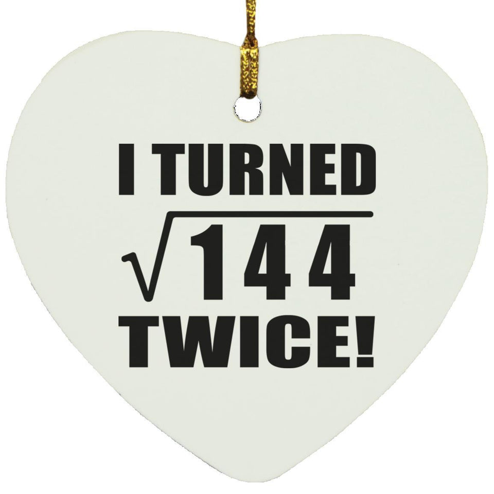 24th Birthday I Turned Square Root of 144 Twice - Heart Ornament