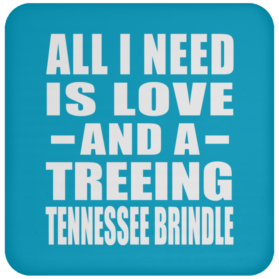 All I Need Is Love And A Treeing Tennessee Brindle - Drink Coaster