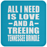 All I Need Is Love And A Treeing Tennessee Brindle - Drink Coaster