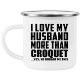 I Love My Husband More Than Croquet - 12oz Camping Mug
