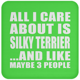 All I Care About Is Silky Terrier - Drink Coaster