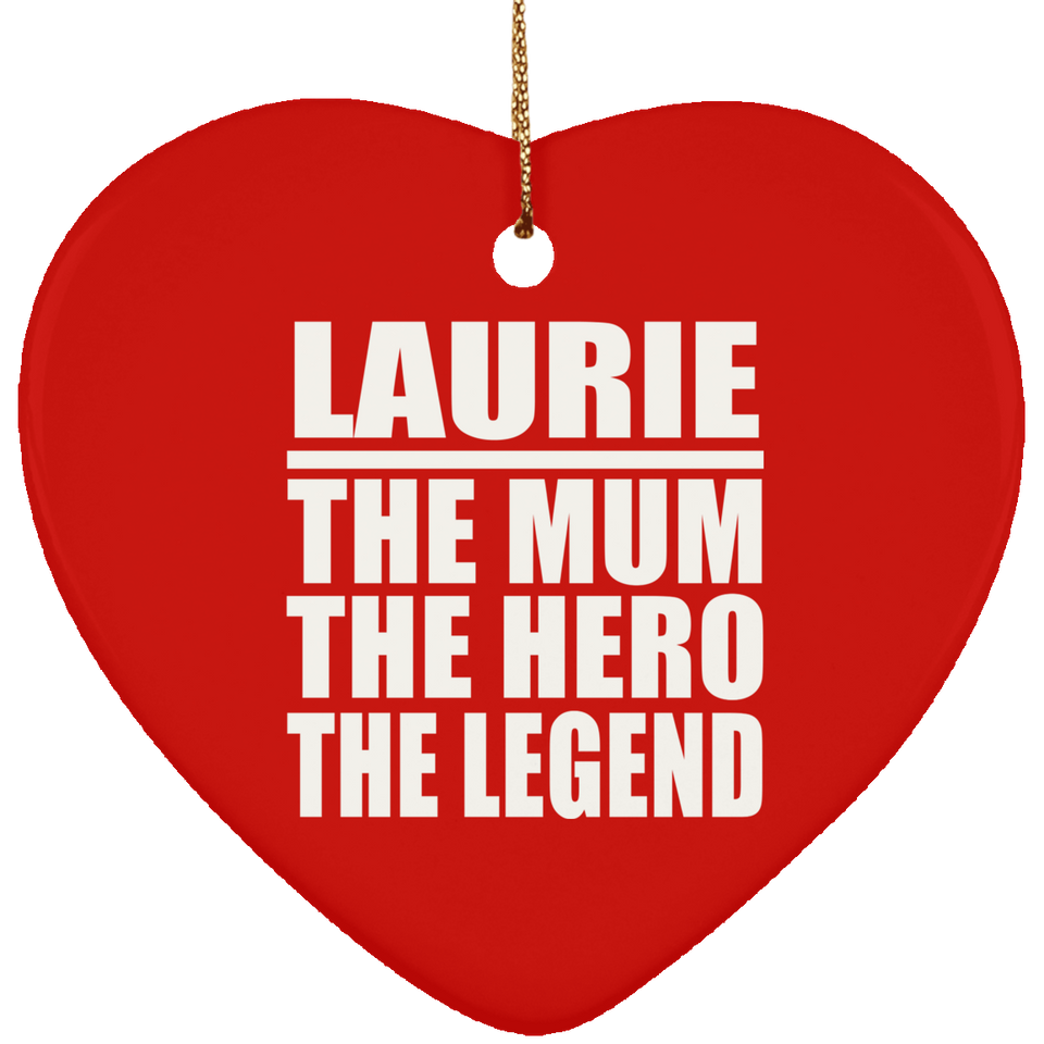 Laurie The Mum The Hero The Legend - Heart Ornament