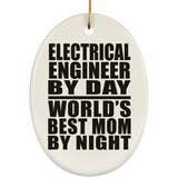 Electrical Engineer By Day World's Best Mom By Night - Oval Ornament