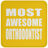 Most Awesome Orthodontist - Drink Coaster
