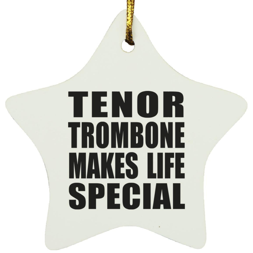 Tenor Trombone Makes Life Special - Star Ornament