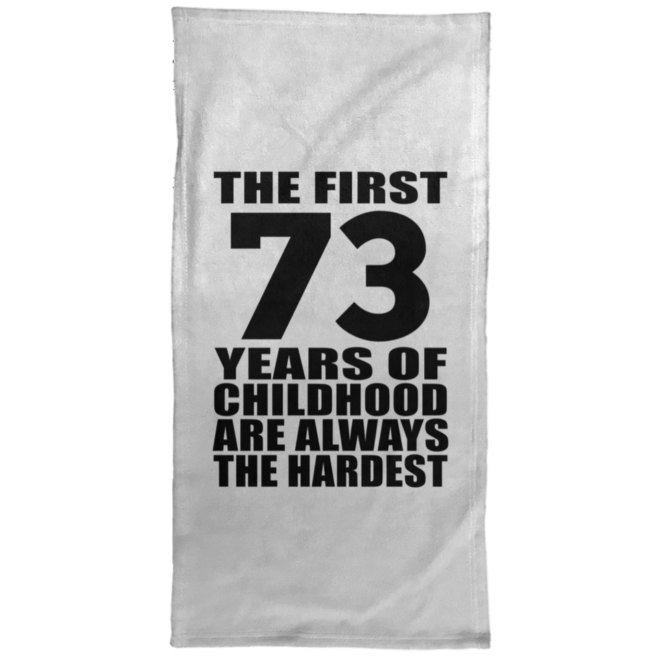 73rd Birthday First 73 Years of Childhood Are The Hardest - Hand Towel