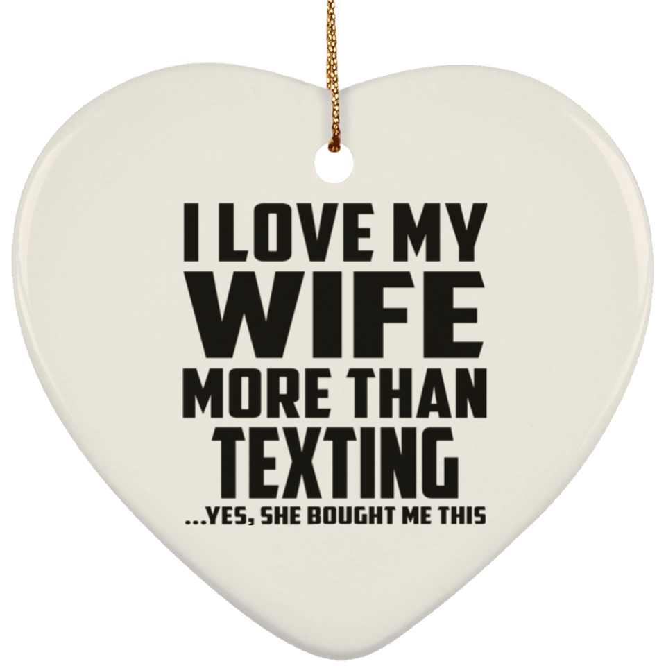 I Love My Wife More Than Texting - Heart Ornament