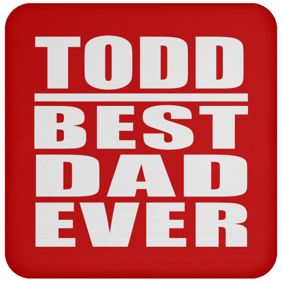 Todd Best Dad Ever - Drink Coaster