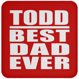 Todd Best Dad Ever - Drink Coaster