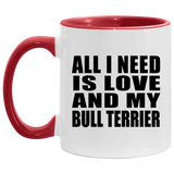 All I Need Is Love And My Bull Terrier - 11oz Accent Mug Red