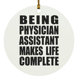 Being Physician Assistant Makes Life Complete - Circle Ornament