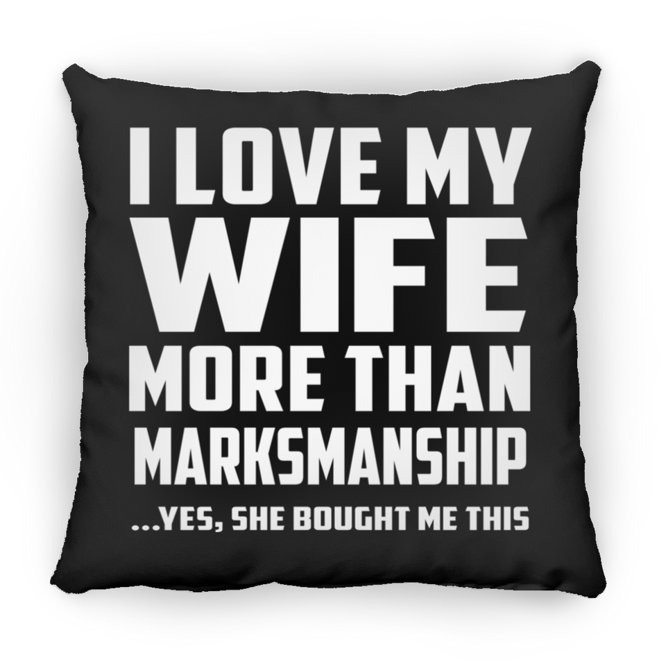 I Love My Wife More Than Marksmanship - Throw Pillow Black