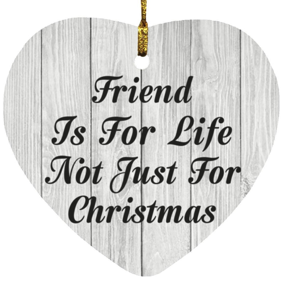 Friend Is For Life Not Just For Christmas - Heart Ornament F