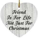 Friend Is For Life Not Just For Christmas - Heart Ornament F