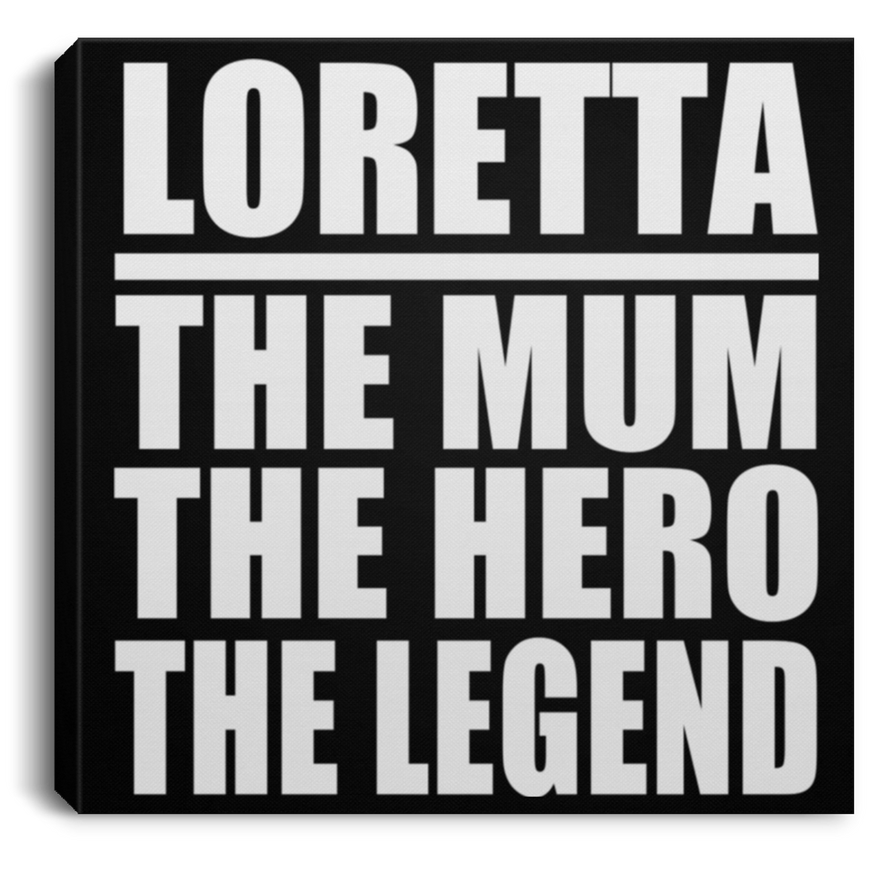 Loretta The Mum The Hero The Legend - Canvas Square