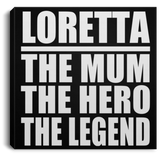 Loretta The Mum The Hero The Legend - Canvas Square