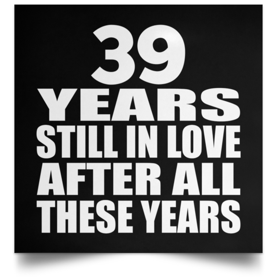 39th Anniversary 39 Years Still In Love After These Years - Poster Square