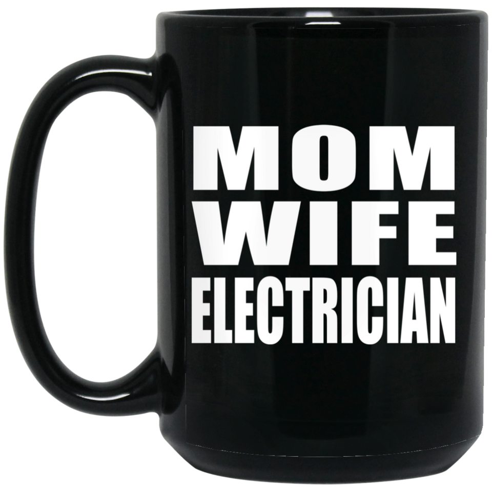Mom Wife Electrician - 15oz Coffee Mug Black