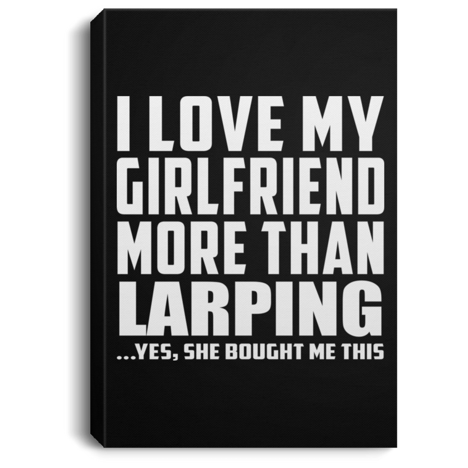 I Love My Girlfriend More Than Larping - Canvas Portrait