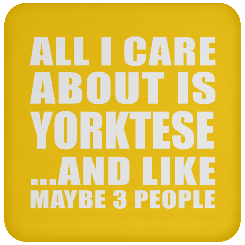 All I Care About Is Yorktese - Drink Coaster