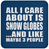 All I Care About Is Snow Globes - Drink Coaster