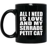 All I Need Is Love And My Serrade Petit Cat - 11 Oz Coffee Mug Black