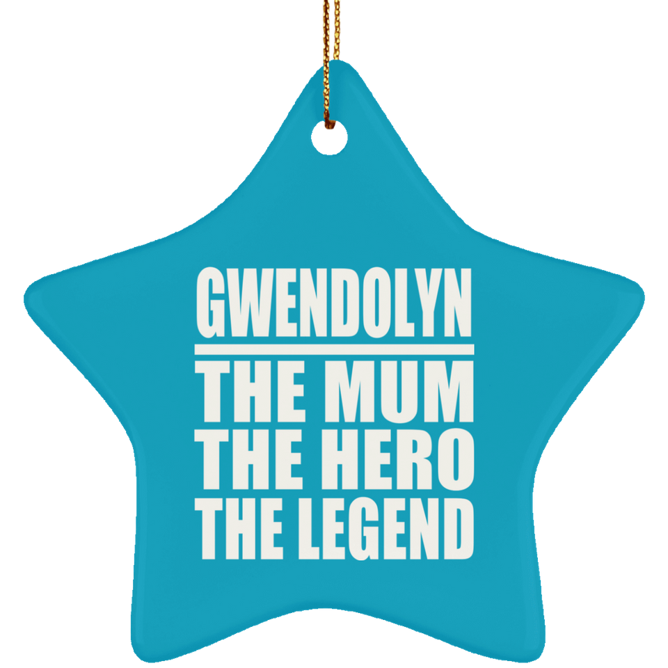 Gwendolyn The Mum The Hero The Legend - Star Ornament