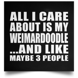 All I Care About Is My Weimardoodle - Poster Square