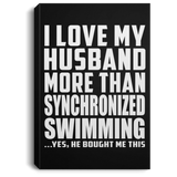 I Love My Husband More Than Synchronized Swimming - Canvas Portrait