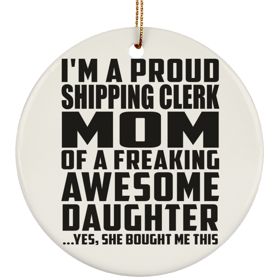 Proud Shipping Clerk Mom Of Awesome Daughter - Circle Ornament
