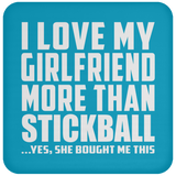 I Love My Girlfriend More Than Stickball - Drink Coaster