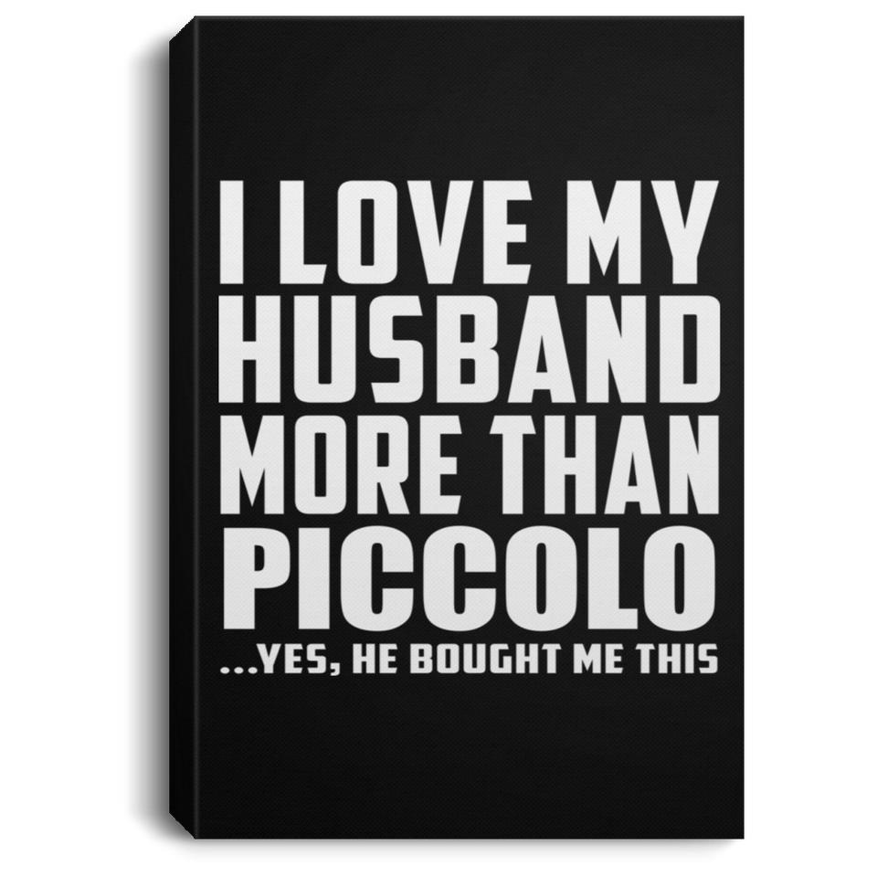 I Love My Husband More Than Piccolo - Canvas Portrait