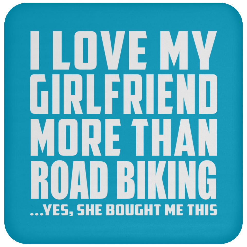 I Love My Girlfriend More Than Road Biking - Drink Coaster