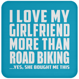 I Love My Girlfriend More Than Road Biking - Drink Coaster