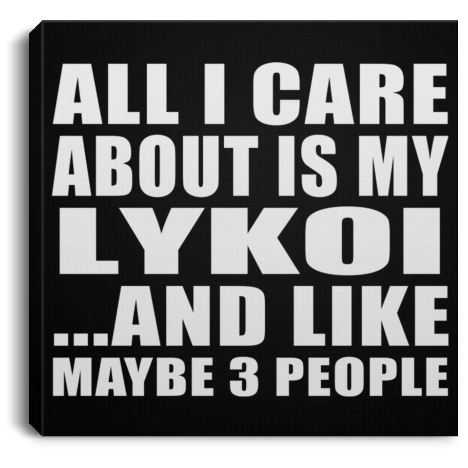 All I Care About Is My Lykoi - Canvas Square